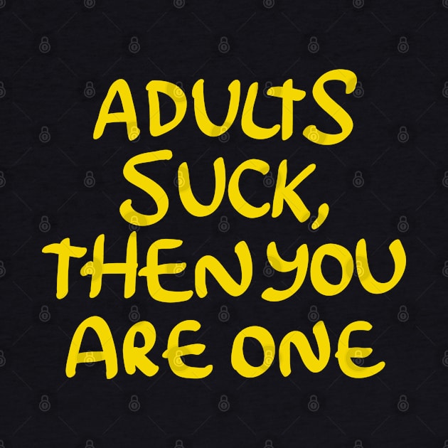 Adults Suck and then You Are One by goodwordsco